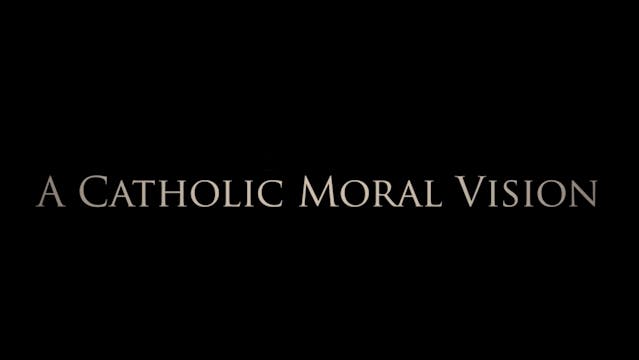  A Catholic Moral Vision: Virtue, Gra...