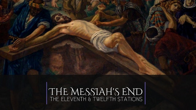 THE MESSIAH'S END: ELEVENTH & TWELFTH STATIONS