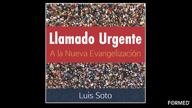 Llamado Urgente a la Nueva Evangelización por Luis Soto