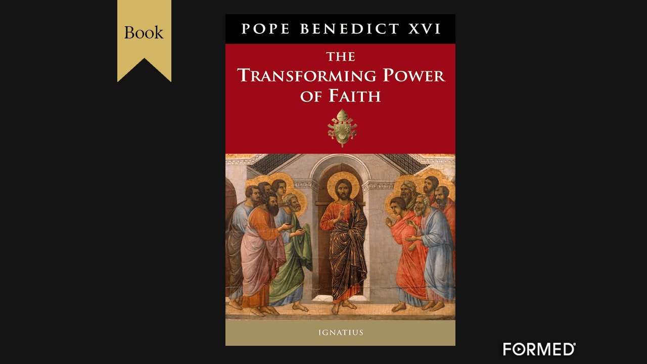 Transforming Power of Faith by Pope Benedict XVI