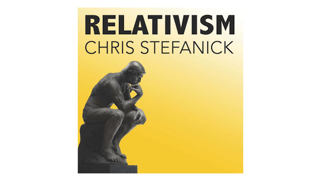 Relativism: Do You Know How It Is Affecting You? by Chris Stefanick