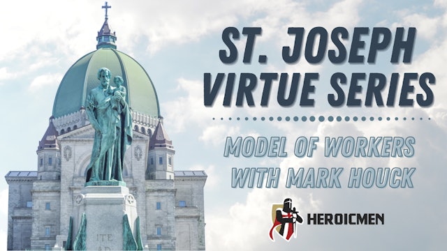 St. Joseph Virtue Series: Joseph Model of Workers with Mark Houck