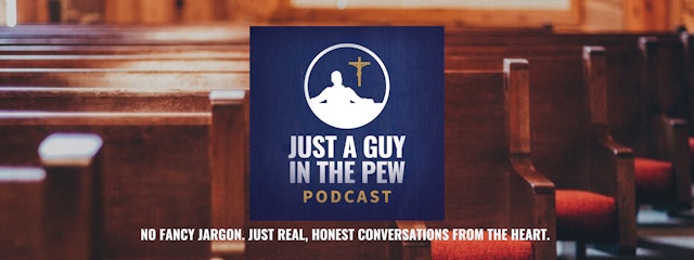 Just A Guy In The Pew Podcast