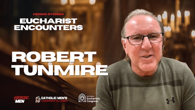Robert Tunmire | Heroic Stories: Eucharist Encounters