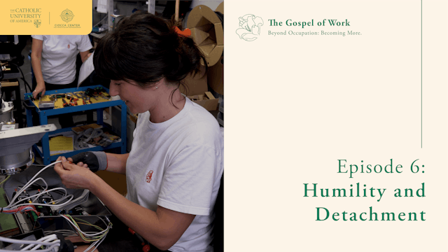 Humility and Detachment | The Gospel of Work | E6