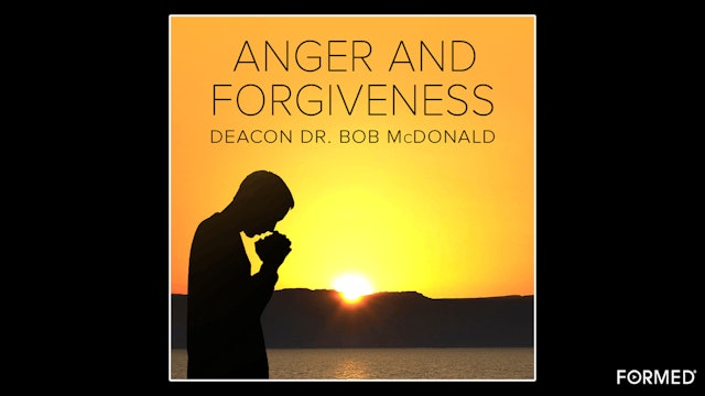 Anger and Forgiveness by Dr. Bob McDonald