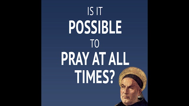Is It Possible to Pray At All Times? with Fr. Damian Ference