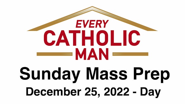 Every Catholic Man Sunday Devotional: Episode 6 - Sunday, December 25, 2022