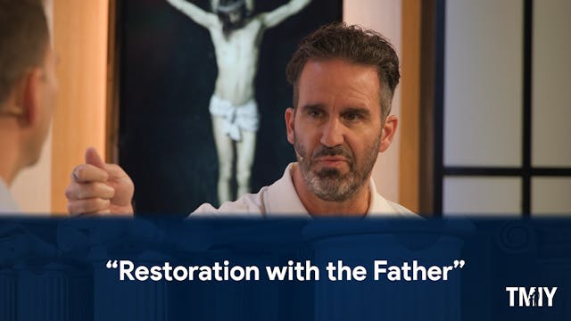 Episode 8: Restoration with the Father
