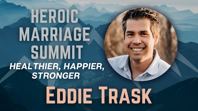 Heroic Marriage Summit: Eddie Trask