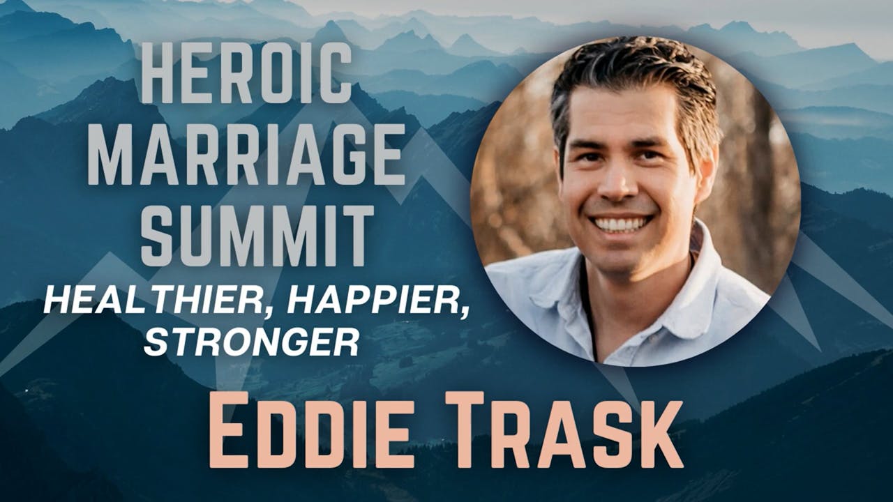 Heroic Marriage Summit Eddie Trask Heroic Men