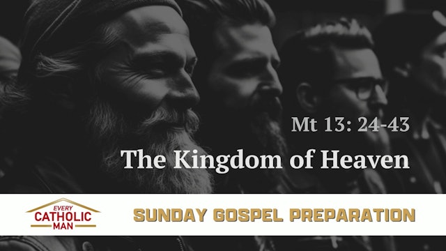 The Kingdom of Heaven | Mt 13  24-43 | Every Catholic Man