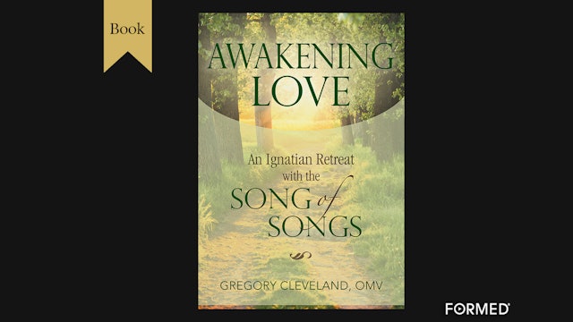 Awakening Love: An Ignatian Retreat with the Song of Songs by Gregory Cleveland