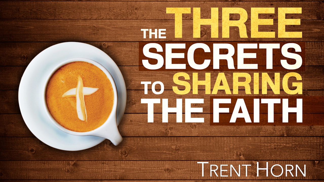 The Three Secrets to Sharing the Faith by Trent Horn