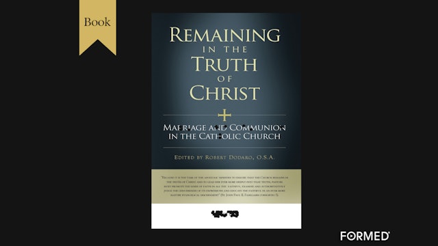Remaining in the Truth of Christ: Marriage & Communion in the Catholic Church