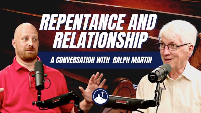 Repentance and Relationship - A Conversation with Ralph Martin