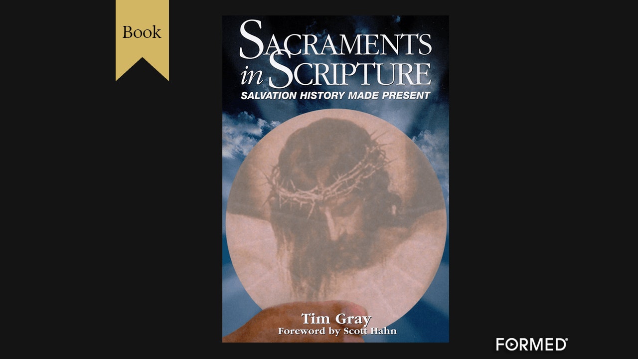 Sacraments in Scripture by Dr. Tim Gray