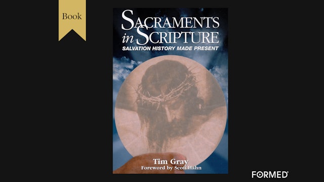 Sacraments in Scripture by Dr. Tim Gray