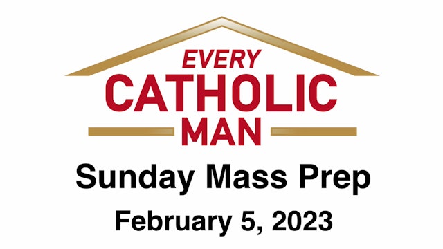 Every Catholic Man: Fifth Sunday in Ordinary Time, February 5, 2023