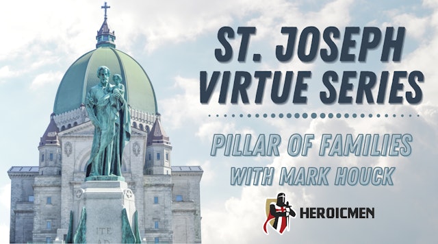 St. Joseph Virtue Series: Joseph, Pillar of Families with Mark Houck