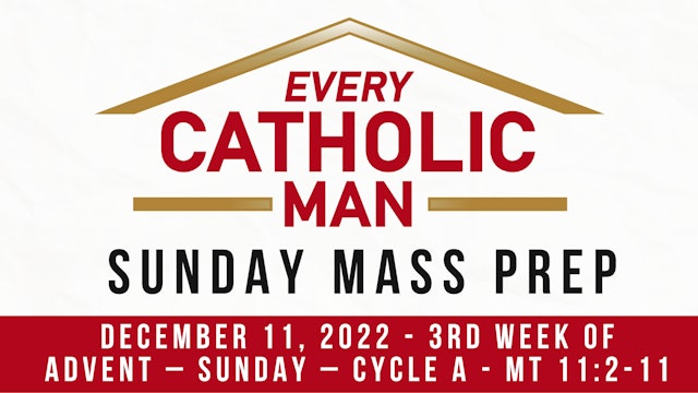 Every Catholic Man Sunday Devotional: Episode 3 - Sunday, December 11th