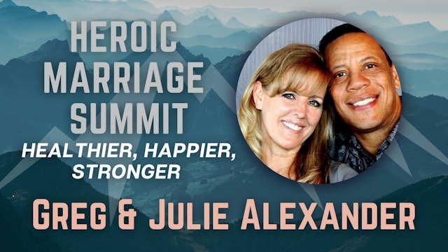 Heroic Marriage Summit: Greg and Julie Alexander
