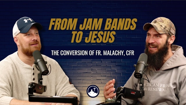 From Jam Bands to Jesus - The Conversion of Fr. Malachy Joseph Napier, CFR