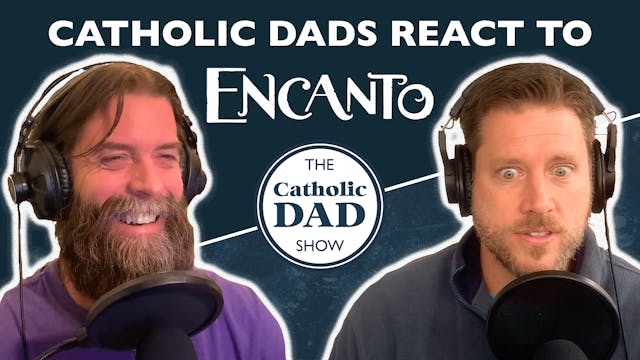 Catholic Dads React to Disney's Encanto