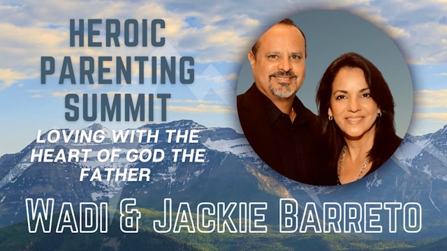 Heroic Parenting Summit: Wadi & Jackie Barreto