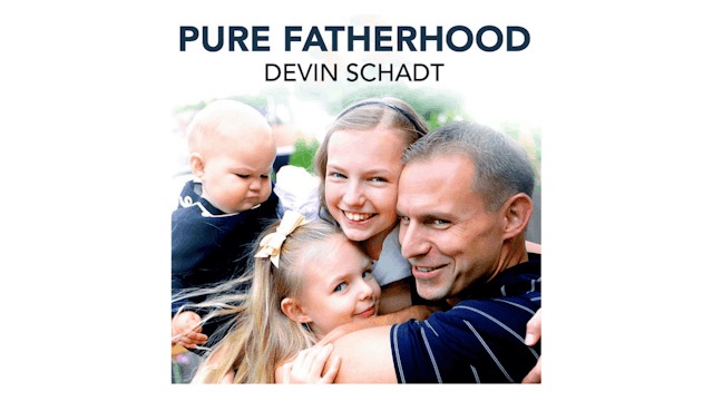 Pure Fatherhood by Devin Schadt