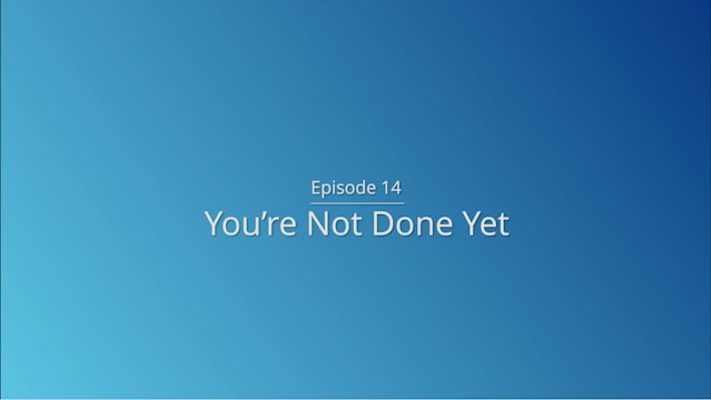 Day 14: You’re Not Done Yet