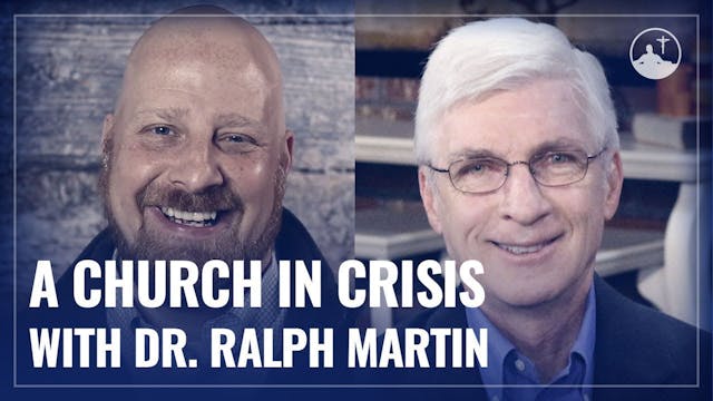 A Church in Crisis with Dr. Ralph Martin
