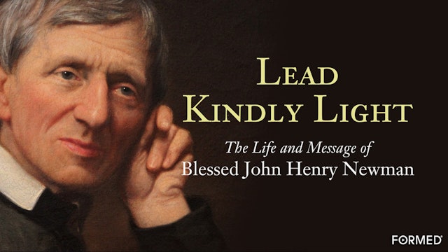 Lead Kindly Light: The Life & Message of Blessed John Henry Newman