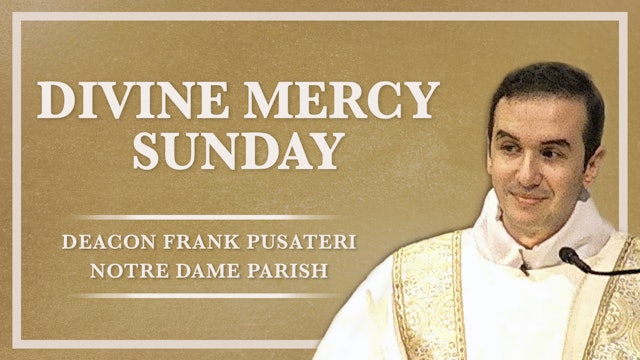 Divine Mercy Sunday Homily with Deacon Frank 