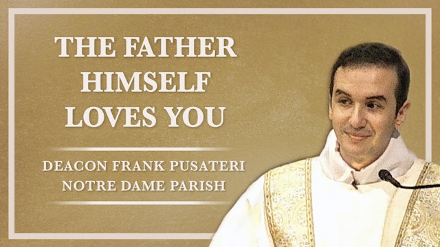 The Father Himself Loves You | Sunday July 24th 