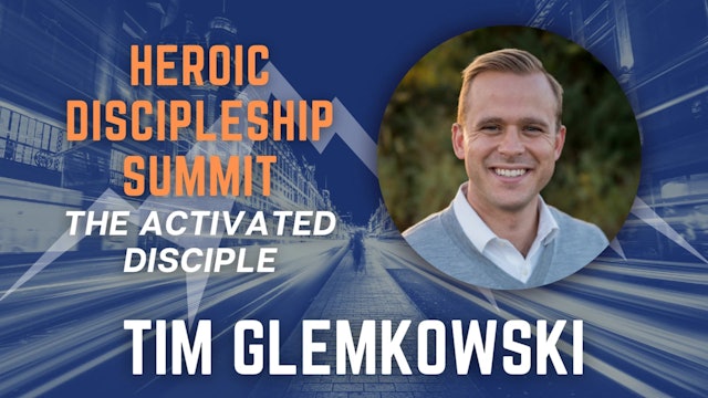 Heroic Discipleship Summit: Tim Glemkowski
