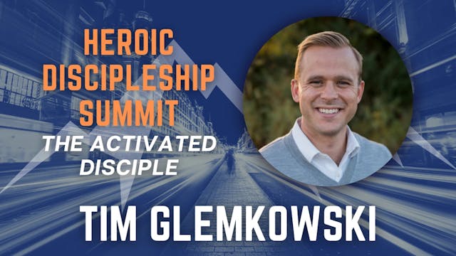 Heroic Discipleship Summit: Tim Glemk...