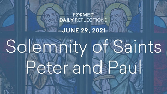 Daily Reflections – Solemnity of Saints Peter and Paul – June 29, 2021