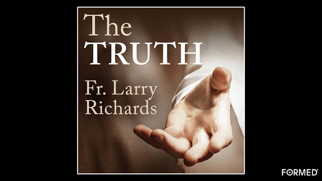 The Truth by Fr. Larry Richards