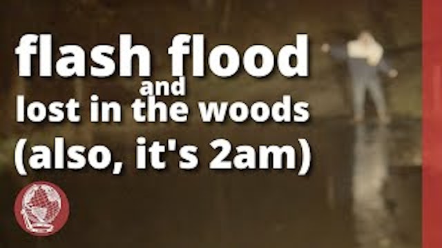 lost in the woods, during a flood, at 2am
