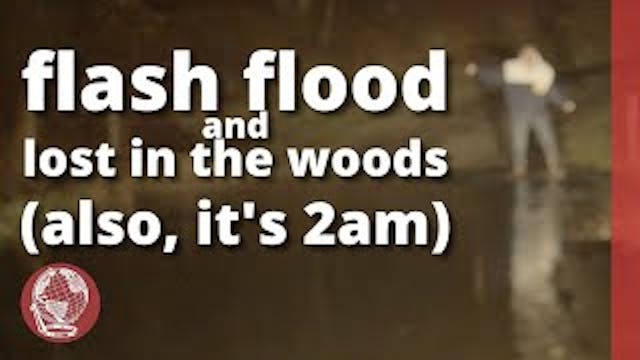 lost in the woods, during a flood, at...