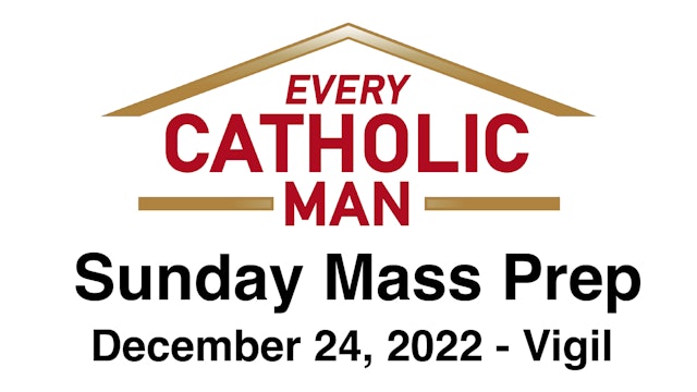 Every Catholic Man Sunday Devotional: Episode 5 - Saturday, December 24th