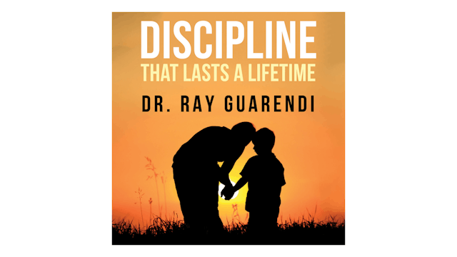 Discipline that Lasts a Lifetime by Dr. Ray Guarendi