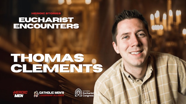 Thomas Clements | Heroic Stories: Eucharist Encounters