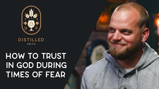 How To Trust In God During Times of Fear // Distilled Faith