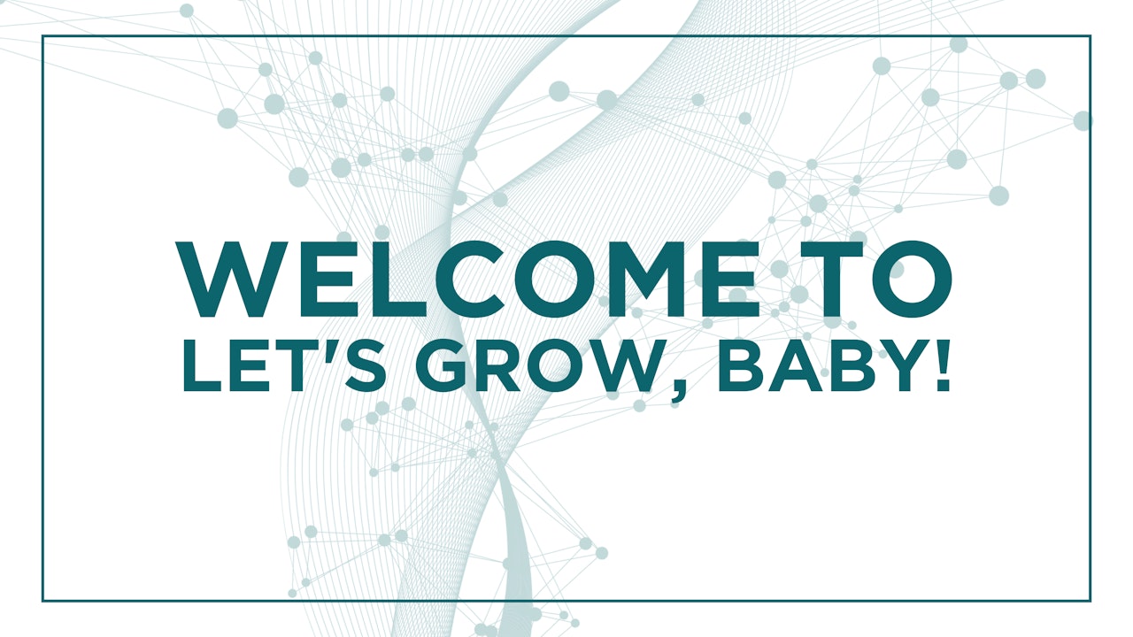 Welcome to Let's Grow, Baby!