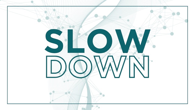 Slow Down!