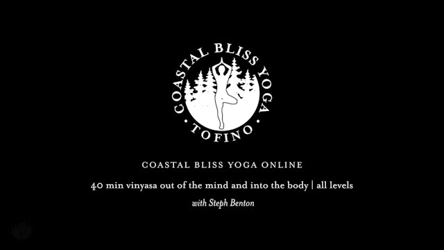 Steph [40 min All Levels Vinyasa] Out of the Mind and Into the Body