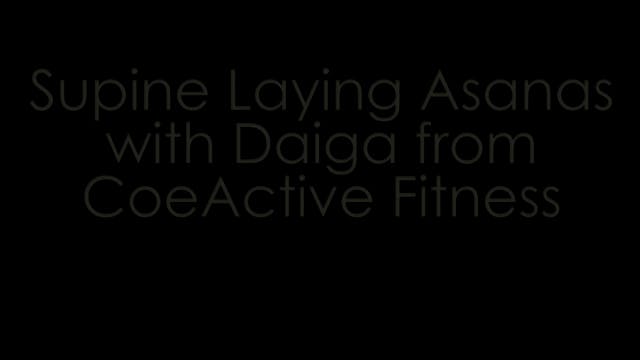 Daiga Yoga pt 4 Supine Laying Asanas
