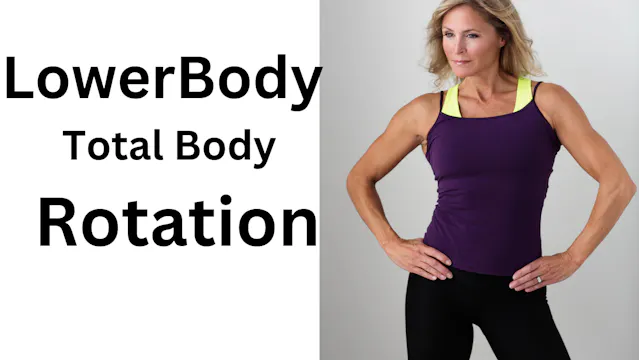 Lower Body/Total Body Rotation
